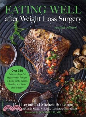 Eating Well After Weight Loss Surgery ― Over 150 Delicious Low-fat High-protein Recipes to Enjoy in the Weeks, Months, and Years After Surgery