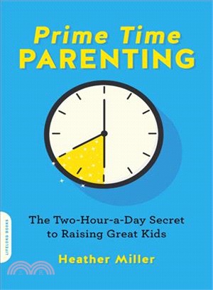 Prime-time Parenting ― The Two-hour-a-day Secret to Raising Great Kids