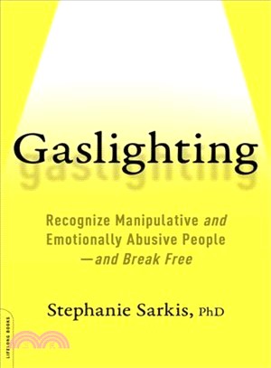 Gaslighting ― Recognize Manipulative and Emotionally Abusive People-- And Break Free