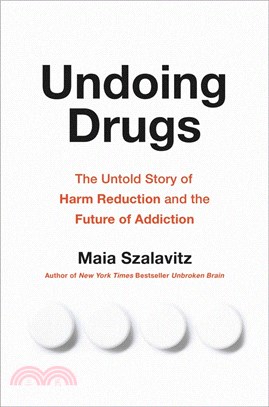 Undoing Drugs: The Untold Story of Harm Reduction and the Future of Addiction