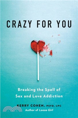 Crazy for You: Breaking the Spell of Sex and Love Addiction
