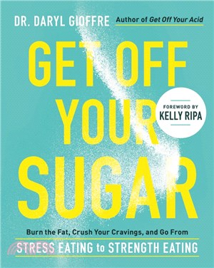 Get Off Your Sugar: 7 Steps to Crush Your Cravings, Rekindle Your Energy, and Fire Up Your Fat-Burning Engine,Dr. Daryl Gioffre