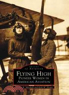 Flying High ─ Pioneer Women in American Aviation