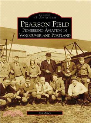 Pearson Field ─ Pioneering Aviation in Vancouver And Portland