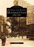 Between the Rivers ─ Manhattan 1880-1920