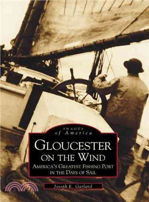 Gloucester on the Wind ─ America's Greatest Fishing Port in the Days of Sail