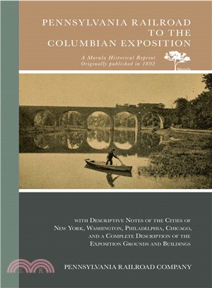 Pennsylvania Railroad to the Columbian Exposition ─ With Descriptive Notes of the Cities of New York, Washington, Philadelphia, Chicago, and a Complete Description of the Exposition Grounds and Buildi