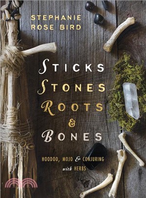 Sticks, Stones, Roots, and Bones ─ Hoodoo, Mojo & Conjuring with Herbs
