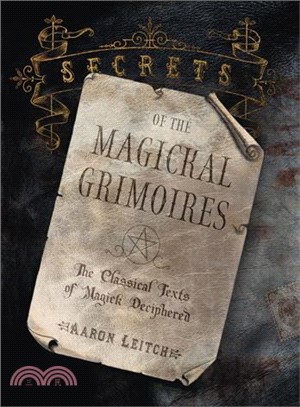 Secrets Of The Magickal Grimoires ─ The Classical Texts Of Magick Deciphered