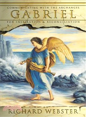 Gabriel—Communicating With The Archangel For Inspiration & Reconciliation