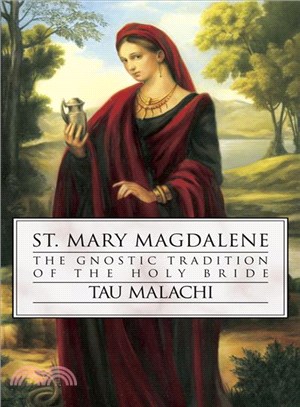 St. Mary Magdalene ─ The Gnostic Tradition of the Holy Bride