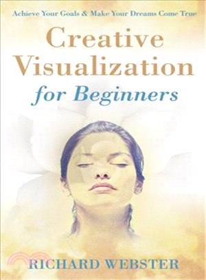 Creative Visualization for Beginners ─ Achieve Your Goals & Make You Dreams Come True