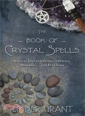 The Book of Crystal Spells ─ Magical Uses for Stones, Crystals, Minerals ... and Even Sand