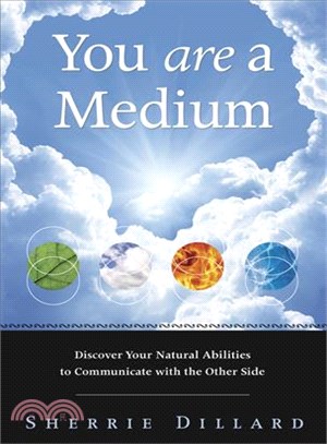 You Are a Medium ─ Discover Your Natural Abilities to Communicate With the Other Side