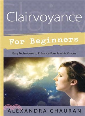 Clairvoyance for Beginners ─ Easy Techniques to Enhance Your Psychic Visions