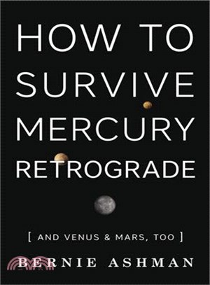 How to Survive Mercury Retrograde ─ And Venus & Mars, Too