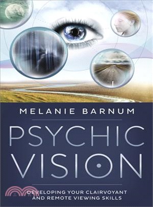Psychic Vision ─ Developing Your Clairvoyant and Remote Viewing Skills