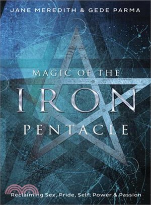 Magic of the Iron Pentacle ─ Reclaiming Sex, Pride, Self, Power & Passion