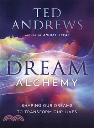 Dream Alchemy ─ Shaping Our Dreams to Transform Our Lives