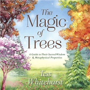 The Magic of Trees ― A Guide to Their Sacred Wisdom & Metaphysical Properties