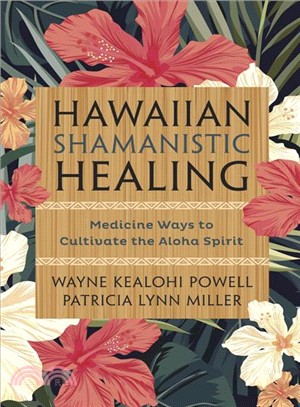 Hawaiian Shamanistic Healing ─ Medicine Ways to Cultivate the Aloha Spirit