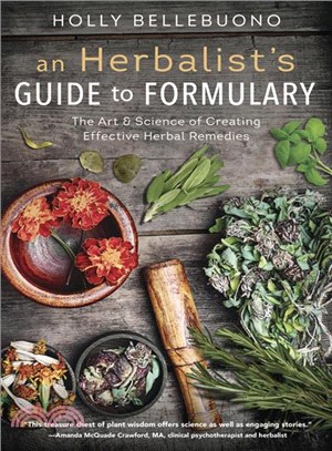 An Herbalist's Guide to Formulary ─ The Art & Science of Creating Effective Herbal Remedies