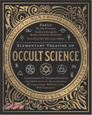 Elementary Treatise of Occult Science ― Understanding the Theories and Symbols Used by the Ancients, the Alchemists, the Astrologers, the Freemasons & the Kabbalists