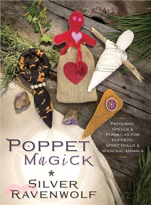Poppet Magick ─ Patterns, Spells & Formulas for Poppets, Spirit Dolls & Magickal Animals