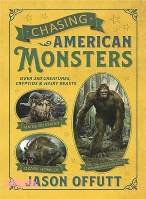 Chasing American Monsters ― Over 250 Creatures, Cryptids, and Hairy Beasts