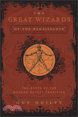 Great Wizards of the Renaissance: The Roots of the Modern Occult Tradition