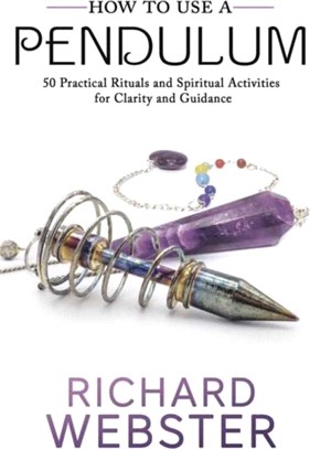 How to Use a Pendulum：50 Practical Rituals and Spiritual Activities for Clarity and Guidance
