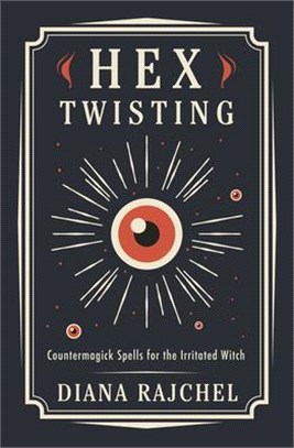 Hex Twisting: Countermagick Spells for the Irritated Witch