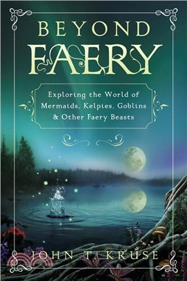 Beyond Faery ― Exploring the World of Mermaids, Kelpies, Goblins & Other Faery Beasts