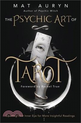 The Psychic Art of Tarot: Opening Your Inner Eye for More Insightful Readings