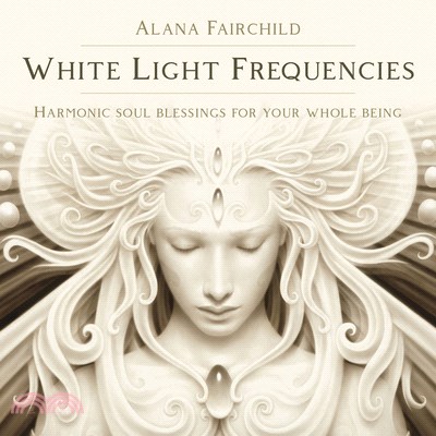 White Light Frequencies: Harmonic Soul Blessings for Your Whole Being