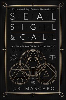 Seal, Sigil & Call: A New Approach to Ritual Magic