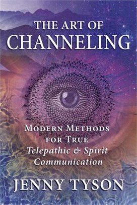 The Art of Channeling: Modern Methods for True Telepathic & Spirit Communication