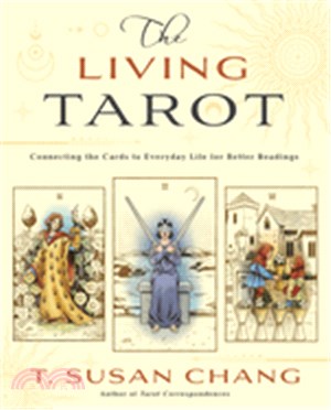 The Living Tarot: Connecting the Cards to Everyday Life for Better Readings