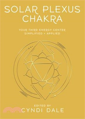 Solar Plexus Chakra: Your Third Energy Center Simplified and Applied