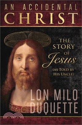 An Accidental Christ: The Story of Jesus (as Told by His Uncle)