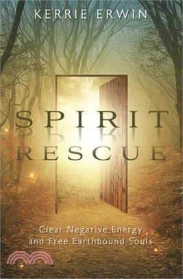 Spirit Rescue: Clear Negative Energy and Free Earthbound Souls