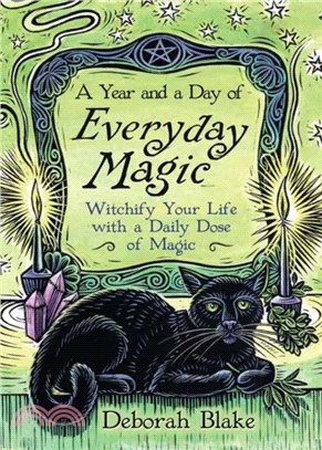 A Year and a Day of Everyday Magic：Witchify Your Life with a Daily Dose of Magic