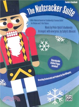 The Nutcracker Suite ― A Mini-Musical Based on Tchaikovsky's Famous Ballet for Unison and 2-Part Voices: Teacher's Handbook