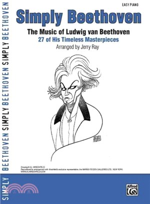 Simply Beethoven ─ The Music of Ludwig Van Beethoven : 27 of His Timeless Masterpieces Easy Piano