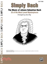 Simply Bach :the music of Johann Sebastian Bach : 25 of his most loved masterpieces /