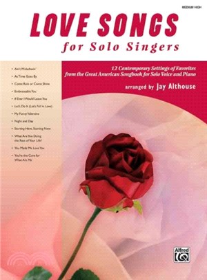 Love Songs for Solo Singers ─ 12 Contemporary Settings of Favorites from the Great American Songbook for Solo Voice and Piano, Medium High