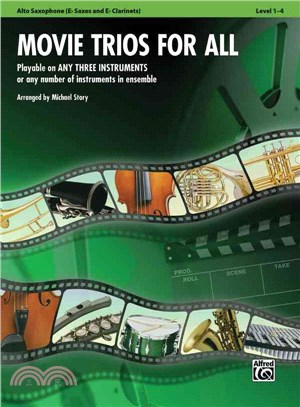 Movie Trios for All ─ Alto Saxophone (E Flat Saxs and E Flat Clarinets), Level 1-4