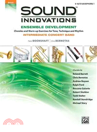 Sound Innovations Ensemble Development ─ E-Flat Alto Saxophone 1, Chorales and Warm-up Exercises for Tone, Technique and Rhythm, Intermediate Concert Band