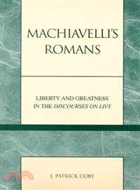 Machiavelli's Romans ─ Liberty and Greatness in the Discourses on Livy