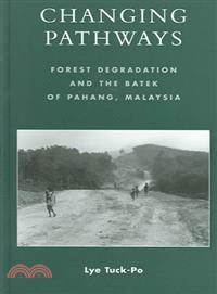 Changing Pathways ─ Forest Degradation And The Batek Of Pahang, Malaysia